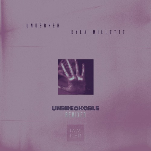 UNDERHER (feat. Kyla Millette) - Unbreakable (Nada Remix) [IAMHER]