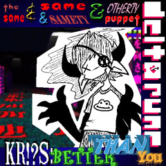 {Obj. 1} KR!?S: Better Than You - [The Same & Same & Samety & Otherty Puppet]