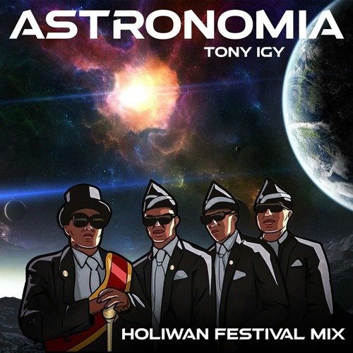 Stream Tony Igy - Astronomia (Holiwan Festival Mix)*FREE DOWNLOAD* by  Holiwan | Listen online for free on SoundCloud