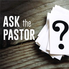 "Ask the Pastor" #18: What does the Bible say about Singleness? Part 1