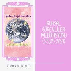 Ruhsal Görevliler Meditasyonu (25.05.2021)