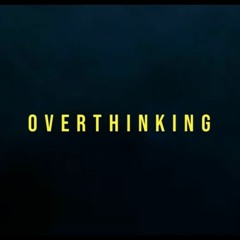 Overthinking