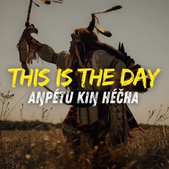 This Is The Day - Aŋpétu Kiŋ Héčha (Official)
