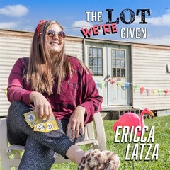 The Lot We're Given - Ericca Lotza