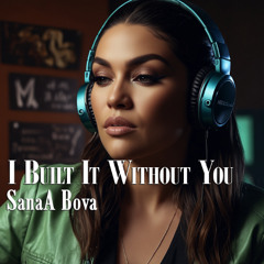 I Built It Without You