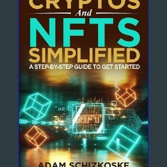 READ [PDF] ✨ Cryptos and NFTs Simplified: A Step-by-Step Guide to Get Started get [PDF]