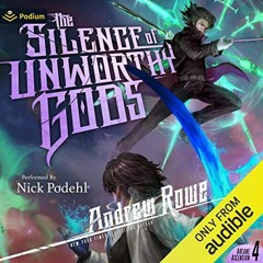 ✔️ Read The Silence of Unworthy Gods: Arcane Ascension, Book 4 by  Andrew Rowe,Nick Podehl,Podiu