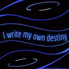 I write my own destiny.