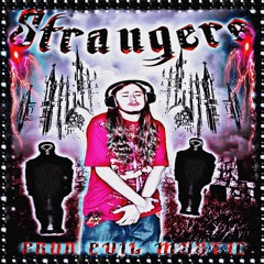 STRANGERS! [PROD EVIL MYSTIC]