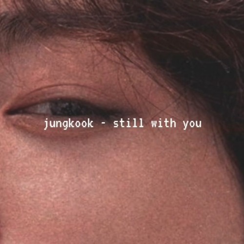 Stream Jungkook - Still With You (Slowed Down)(Made By Peach.