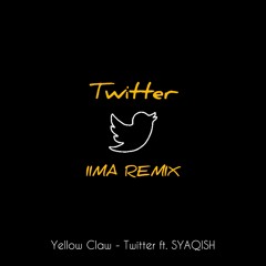 Yellow Claw - TWITTER ft. SYAQISH (IIMA REMIX)