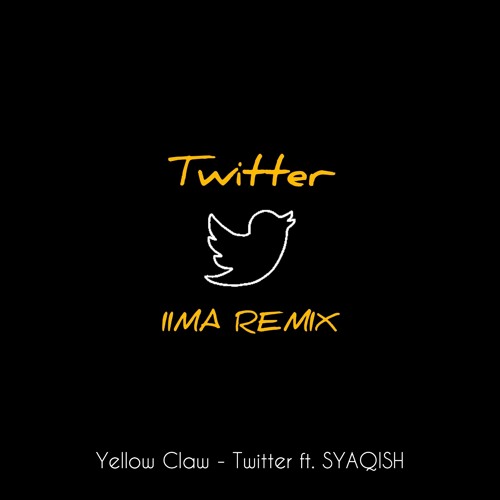 Yellow Claw - TWITTER ft. SYAQISH (IIMA REMIX)