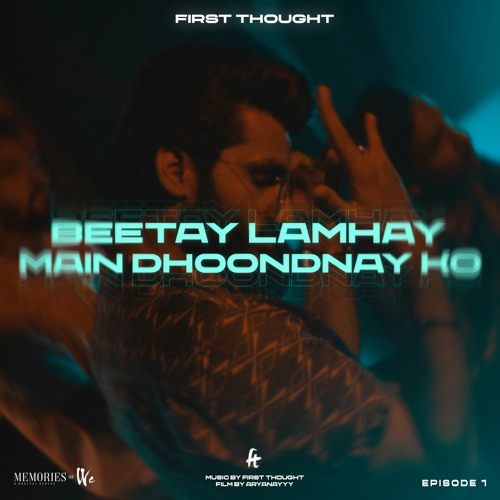 Beetay Lamhay x Main Dhoondnay Ko - First Thought | Memories of We | Episode 1 | New Mashup 2021