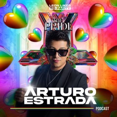 The Pride By Leon Likes To Party - Arturo Estrada (Special Podcast)