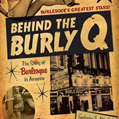 READ KINDLE 📙 Behind the Burly Q: The Story of Burlesque in America by  Leslie Zemec