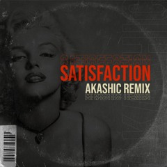 Satisfaction (Akashic Remix)*FREEDOWNLOAD*