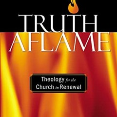 @% Truth Aflame, Theology for the Church in Renewal @Book%