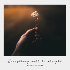 MonoCulture - Everything Will Be Alright