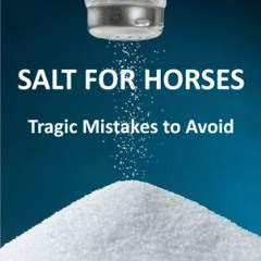 [GET] [EBOOK EPUB KINDLE PDF] Salt for Horses: Tragic Mistakes to Avoid by  Stephanie Krahl,Sharon T