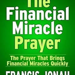 [View] [EPUB KINDLE PDF EBOOK] THE FINANCIAL MIRACLE PRAYER by  Francis Jonah ✏️