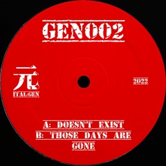 Doesn't Exist / Those Days Are Gone (GEN002)