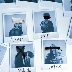 Please Dont Call Me Later (prod. LMG)