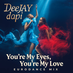 01_You're My Eyes You're My Love_ Deejay Dapi_80sDisco-Euro_Dance (Prod. by dapi)with Lyrics