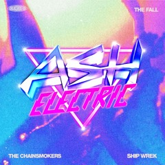 Chainsmokers & Ship Wrek - The Fall (Ash Electric Remix)