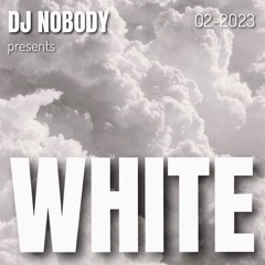 DJ NOBODY presents WHITE 02-2023