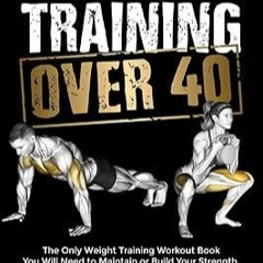 ❤book✔ Strength Training Over 40: The Only Weight Training Workout Book You Will Need