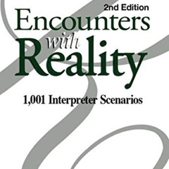 [GET] EBOOK ✉️ Encounters with Reality: 1,001 Interpreter Scenarios by  Brenda E. Car