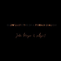 John Mayer & Pilky27 - Slow Dancing In A Burning Room