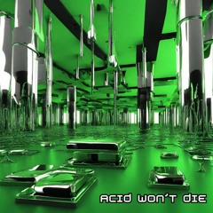 ACID WON'T DIE