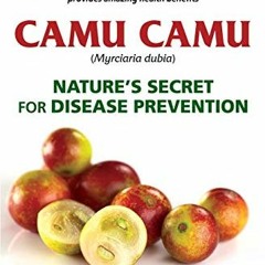 FREE PDF 📝 Camu Camu: Nature’s Secret for Disease Prevention (The Rainforest Medicin