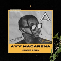 Tyga - Ayy Macarena (Madsko Remix) || BUY = FREE DL