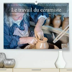 ⭐ DOWNLOAD EBOOK Le travail du céramiste (Premium. hochwertiger DIN A2 Wandkalender 2021. Kunstdruc