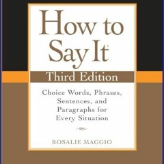 ((Ebook)) 🌟 How to Say It, Third Edition: Choice Words, Phrases, Sentences, and Paragraphs for Eve