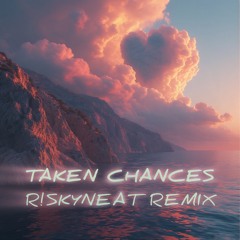 TAKEN CHANCES (R!SKY REMIX)