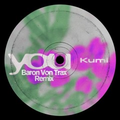 Kumi - You (Baron Von Trax Extended Remix)