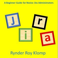 Get PDF EBOOK EPUB KINDLE Jira Core 8 Basics: A Beginner Guide for Novice Jira Admini