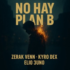 No Hay Plan B Ft Zerak, Kyro, Elio