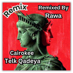 Cairokee - Telk Qadeya (Remixed By Rawa)