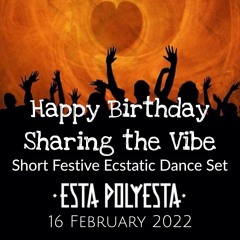 Esta Polyesta Happy Birthday Sharing The Vibe - Ecstatic Dance 2022
