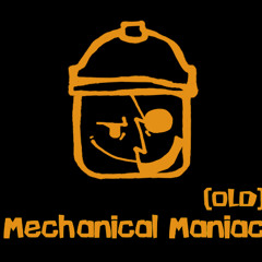 Mechanical Maniac (OLD)