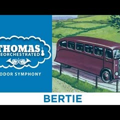Bertie (From "Thomas Reorchestrated: Sodor Symphony")