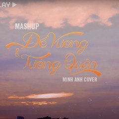 De Vuong Tuong Quan Mashup - Minh Anh Cover