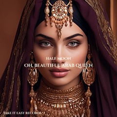 Half Moon - Oh, Beautiful Arab Queen