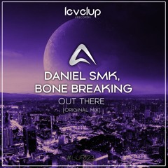Daniel Smk & Bone Breaking - Out There (Original Mix) Preview Release 02/07/2021