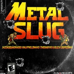 "Metal Slug" w/jazzaoquadrado,Ralff,thebabyk1,K2lcv,ogfezinhx