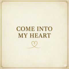 Come Into My Heart
